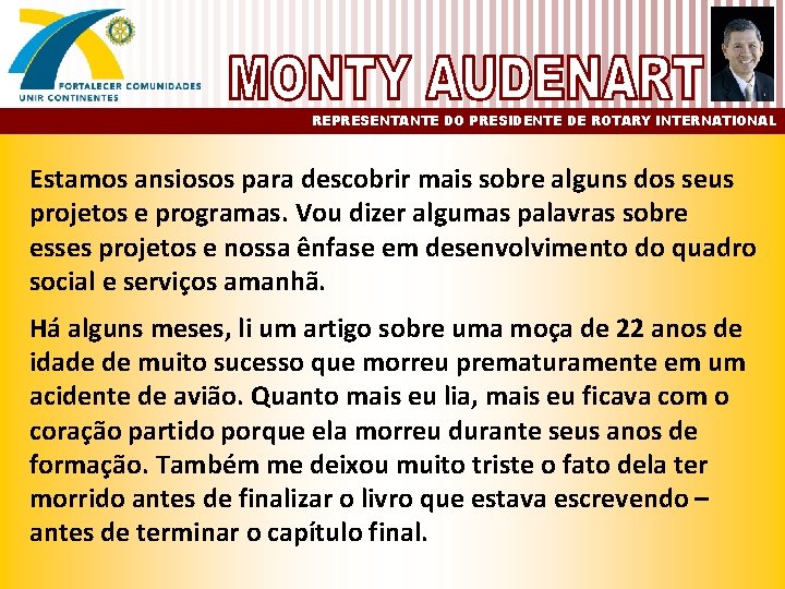 REPRESENTANTE DO PRESIDENTE DE ROTARY INTERNATIONAL Estamos ansiosos para descobrir mais sobre alguns dos