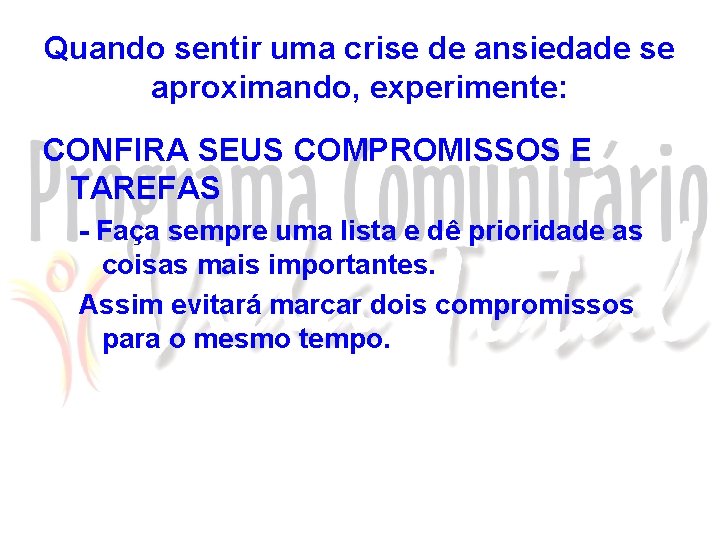 Quando sentir uma crise de ansiedade se aproximando, experimente: CONFIRA SEUS COMPROMISSOS E TAREFAS