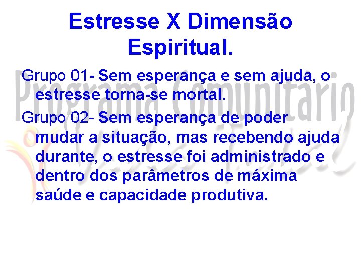 Estresse X Dimensão Espiritual. Grupo 01 - Sem esperança e sem ajuda, o estresse