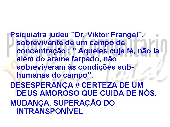 Psiquiatra judeu "Dr. Viktor Frangel", sobrevivente de um campo de concentração : " Aqueles