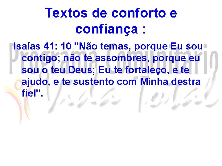 Textos de conforto e confiança : Isaías 41: 10 "Não temas, porque Eu sou