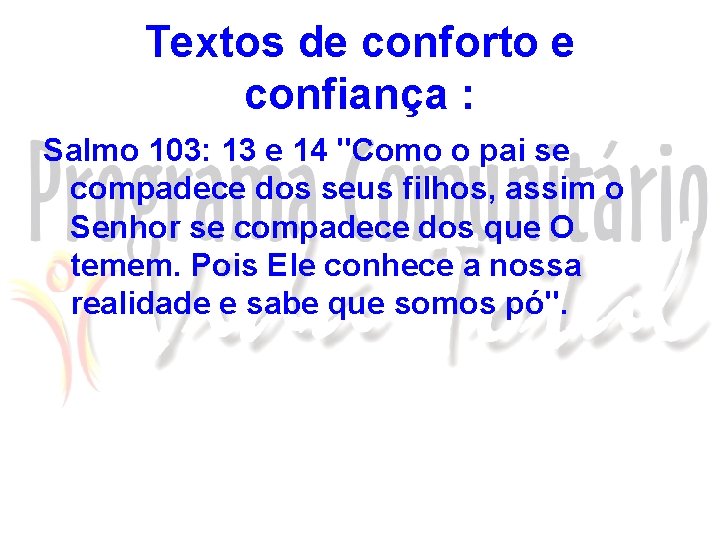 Textos de conforto e confiança : Salmo 103: 13 e 14 "Como o pai