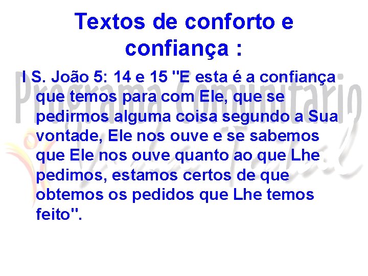 Textos de conforto e confiança : I S. João 5: 14 e 15 "E