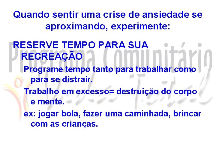 Quando sentir uma crise de ansiedade se aproximando, experimente: RESERVE TEMPO PARA SUA RECREAÇÃO