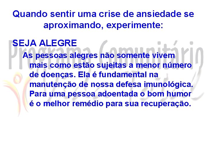 Quando sentir uma crise de ansiedade se aproximando, experimente: SEJA ALEGRE As pessoas alegres