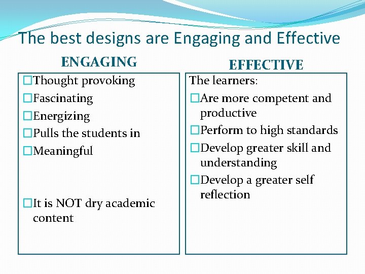 The best designs are Engaging and Effective ENGAGING �Thought provoking �Fascinating �Energizing �Pulls the