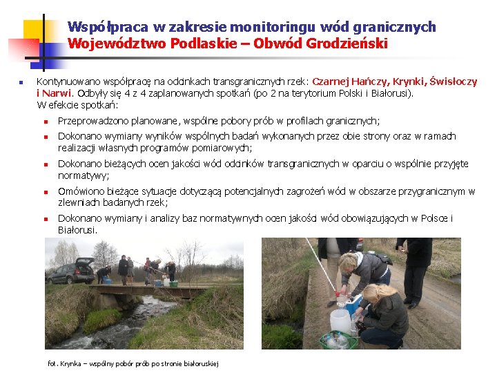 Współpraca w zakresie monitoringu wód granicznych Województwo Podlaskie – Obwód Grodzieński n Kontynuowano współpracę