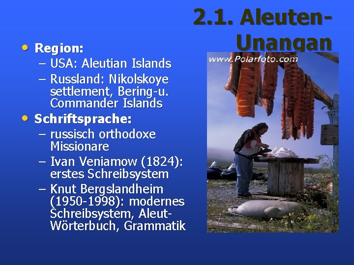  • Region: – USA: Aleutian Islands – Russland: Nikolskoye settlement, Bering-u. Commander Islands