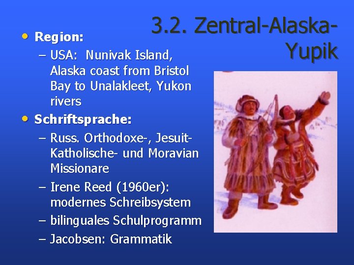 3. 2. Zentral-Alaska • Region: Yupik – USA: Nunivak Island, • Alaska coast from