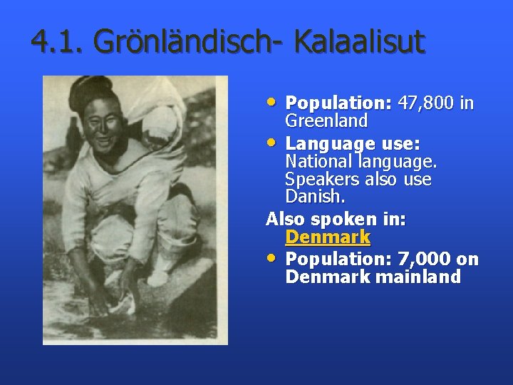 4. 1. Grönländisch- Kalaalisut • Population: 47, 800 in Greenland • Language use: National