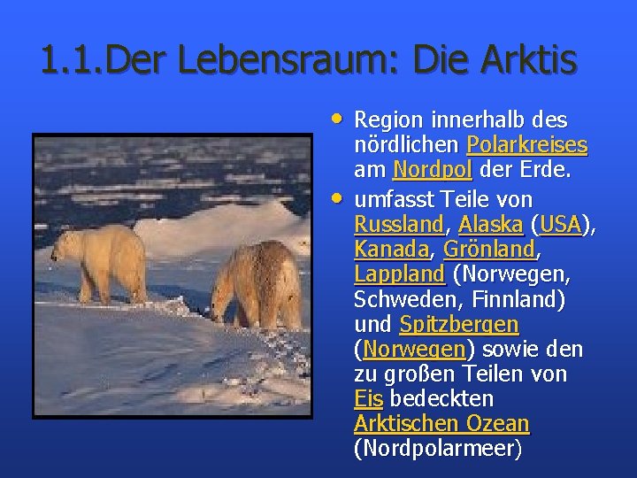 1. 1. Der Lebensraum: Die Arktis • Region innerhalb des • nördlichen Polarkreises am
