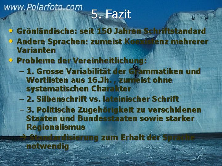 5. Fazit • Grönländische: seit 150 Jahren Schriftstandard • Andere Sprachen: zumeist Koexistenz mehrerer