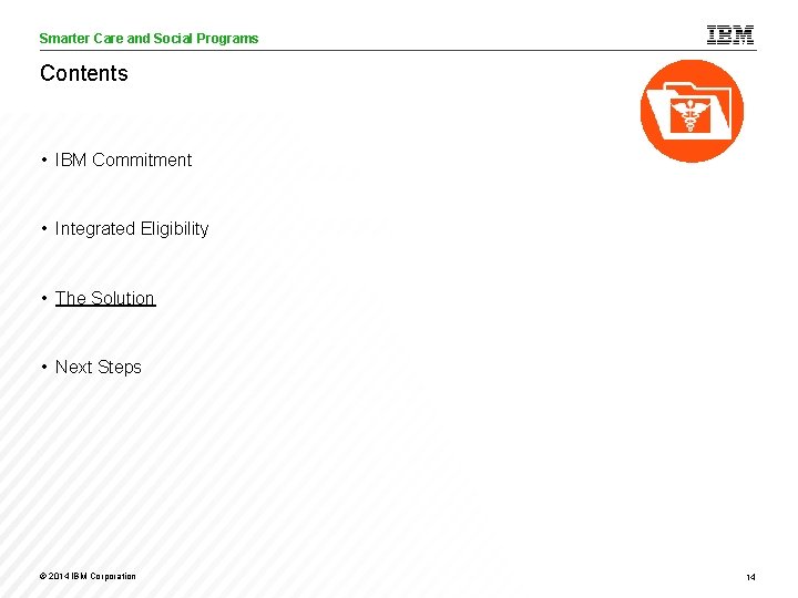 Smarter Care and Social Programs Care Analytics Contents • IBM Commitment • Integrated Eligibility