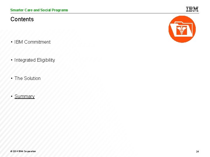Smarter Care and Social Programs Care Analytics Contents • IBM Commitment • Integrated Eligibility