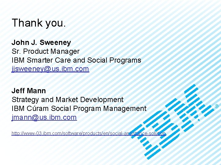 Smarter Care and Social Programs Care Analytics Thank you. John J. Sweeney Sr. Product