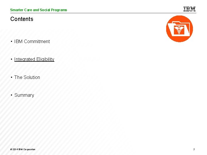 Smarter Care and Social Programs Care Analytics Contents • IBM Commitment • Integrated Eligibility