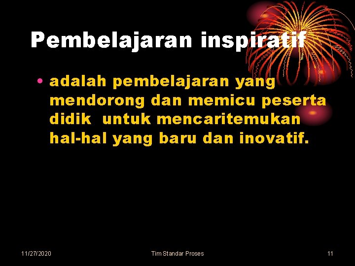 Pembelajaran inspiratif • adalah pembelajaran yang mendorong dan memicu peserta didik untuk mencaritemukan hal-hal
