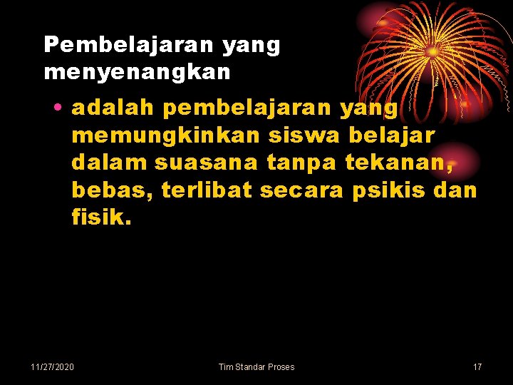 Pembelajaran yang menyenangkan • adalah pembelajaran yang memungkinkan siswa belajar dalam suasana tanpa tekanan,