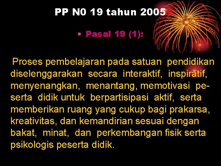 PP N 0 19 tahun 2005 • Pasal 19 (1): Proses pembelajaran pada satuan