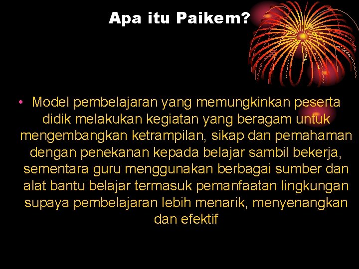 Apa itu Paikem? • Model pembelajaran yang memungkinkan peserta didik melakukan kegiatan yang beragam