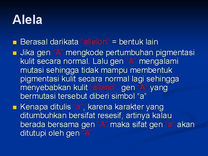 Alela n n n Berasal darikata “allelon” = bentuk lain Jika gen “A” mengkode
