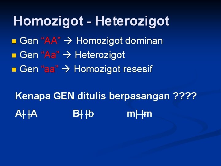 Homozigot - Heterozigot Gen “AA” Homozigot dominan n Gen “Aa” Heterozigot n Gen “aa”