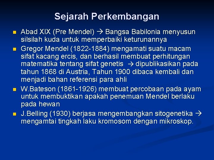 Sejarah Perkembangan n n Abad XIX (Pre Mendel) Bangsa Babilonia menyusun silsilah kuda untuk