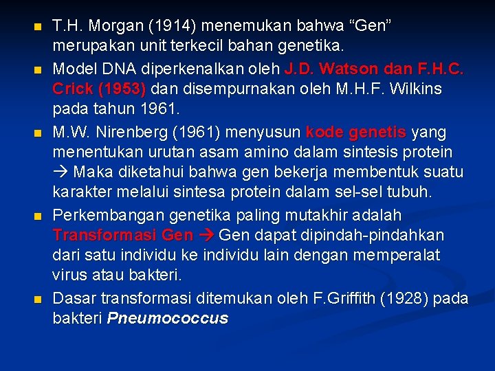 n n n T. H. Morgan (1914) menemukan bahwa “Gen” merupakan unit terkecil bahan