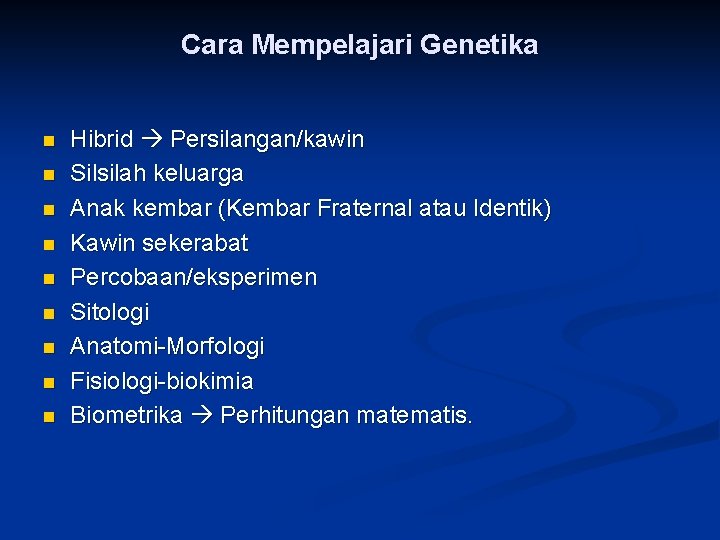 Cara Mempelajari Genetika n n n n n Hibrid Persilangan/kawin Silsilah keluarga Anak kembar