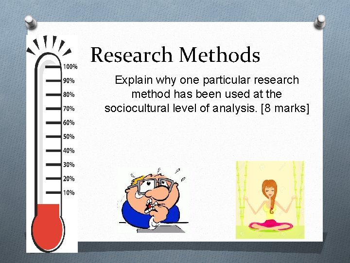 Research Methods Explain why one particular research method has been used at the sociocultural
