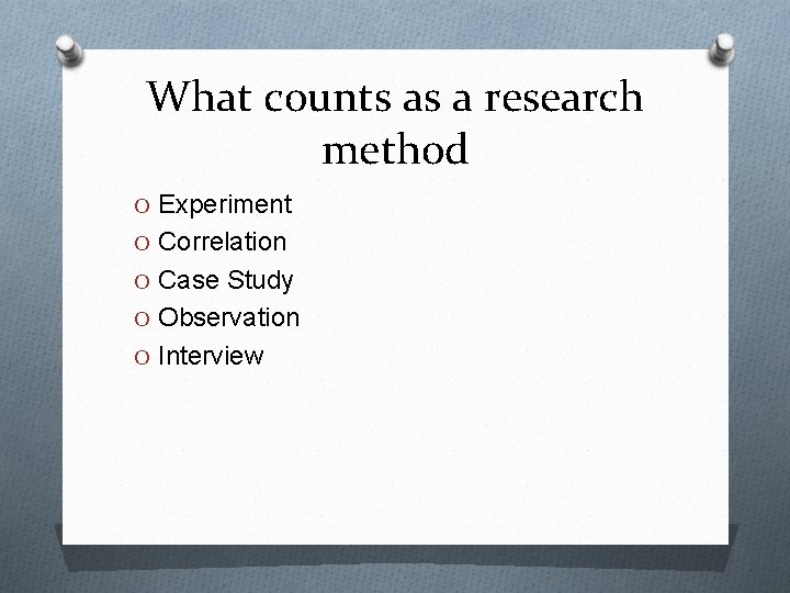 What counts as a research method O Experiment O Correlation O Case Study O