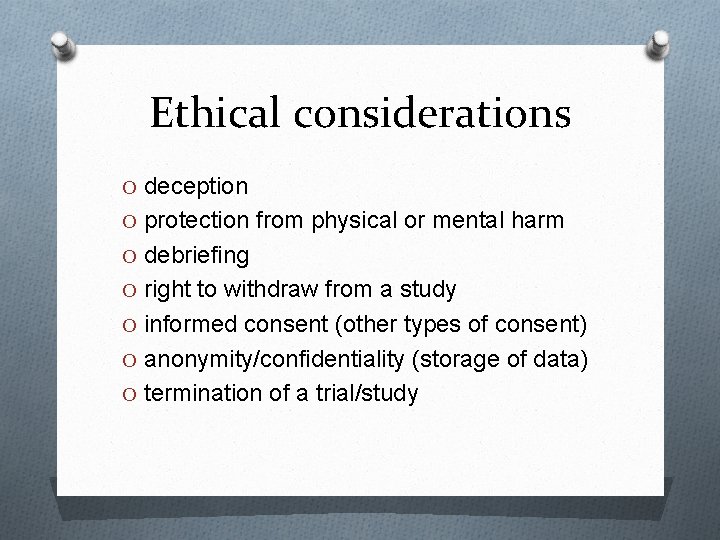 Ethical considerations O deception O protection from physical or mental harm O debriefing O