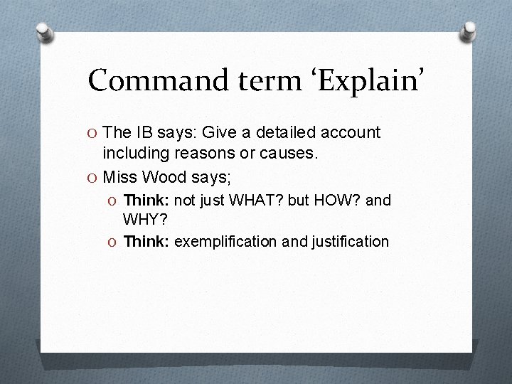Command term ‘Explain’ O The IB says: Give a detailed account including reasons or