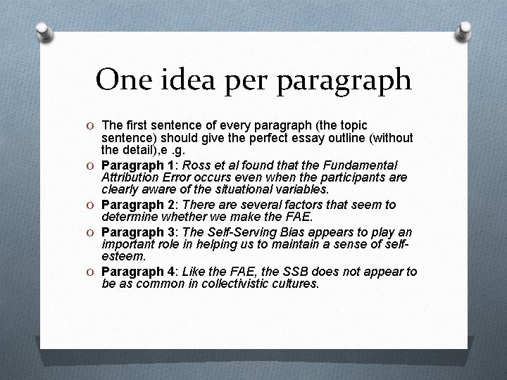 One idea per paragraph O The first sentence of every paragraph (the topic O