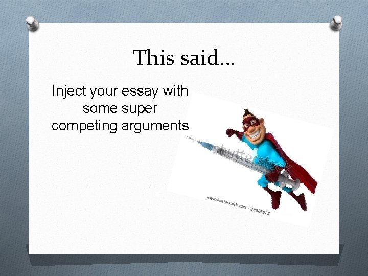 This said… Inject your essay with some super competing arguments 