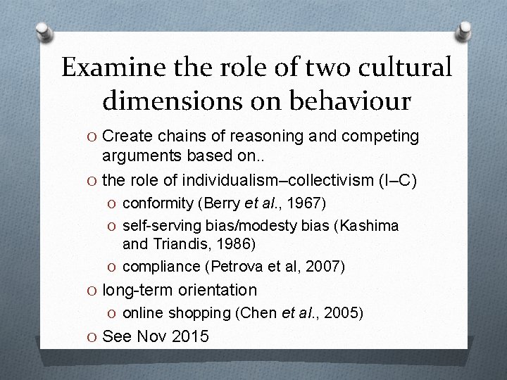 Examine the role of two cultural dimensions on behaviour O Create chains of reasoning