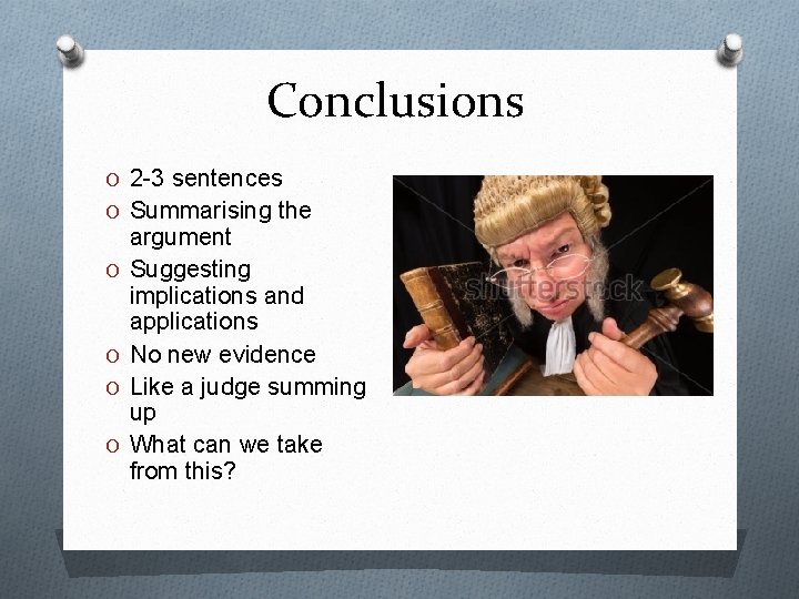 Conclusions O 2 -3 sentences O Summarising the O O argument Suggesting implications and
