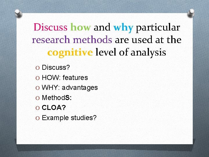 Discuss how and why particular research methods are used at the cognitive level of