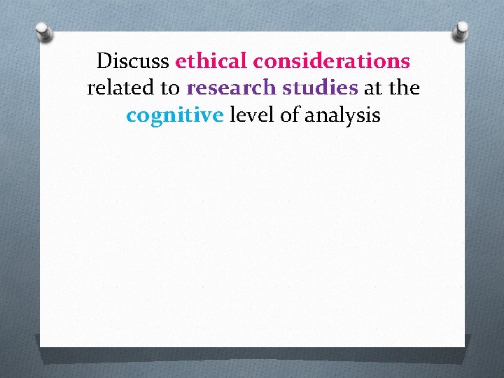 Discuss ethical considerations related to research studies at the cognitive level of analysis 