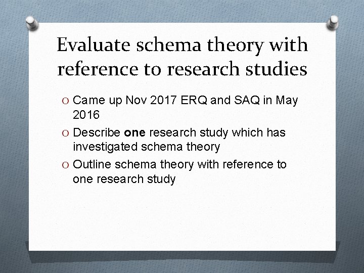 Evaluate schema theory with reference to research studies O Came up Nov 2017 ERQ