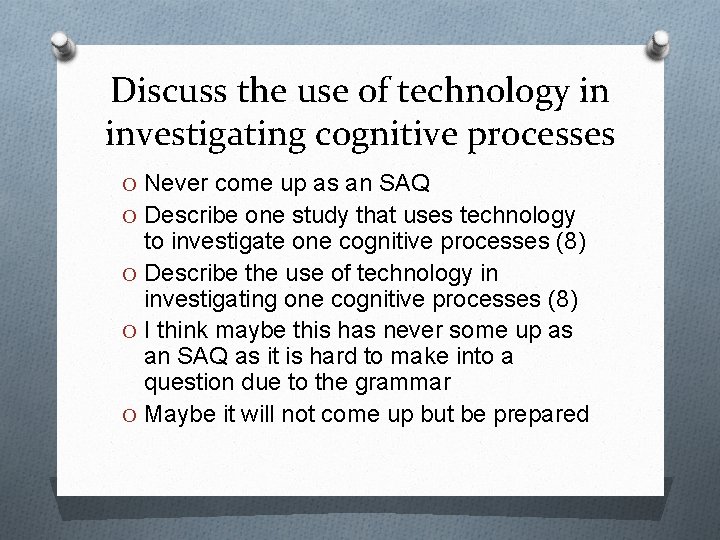 Discuss the use of technology in investigating cognitive processes O Never come up as