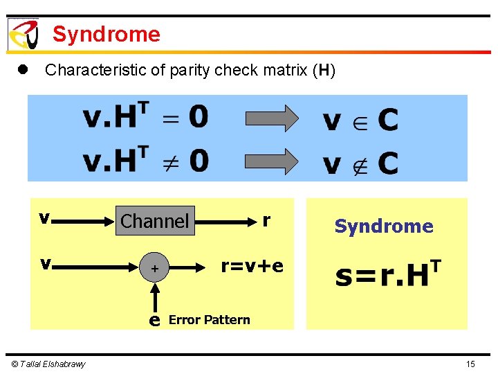 Syndrome l Characteristic of parity check matrix (H) v Channel v + e © Syndrome l Characteristic of parity check matrix (H) v Channel v + e ©