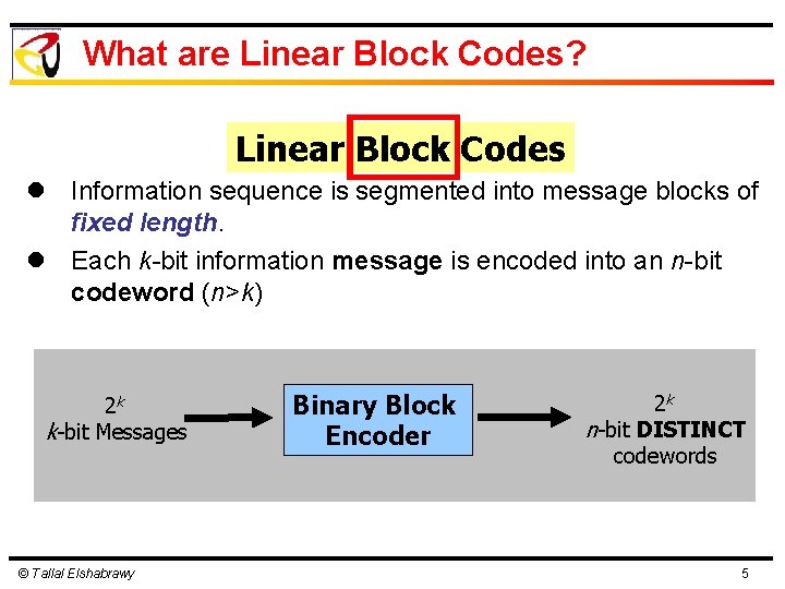 What are Linear Block Codes? Linear Block Codes l Information sequence is segmented into What are Linear Block Codes? Linear Block Codes l Information sequence is segmented into