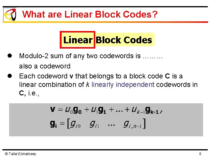 What are Linear Block Codes? Linear Block Codes l Modulo-2 sum of any two What are Linear Block Codes? Linear Block Codes l Modulo-2 sum of any two