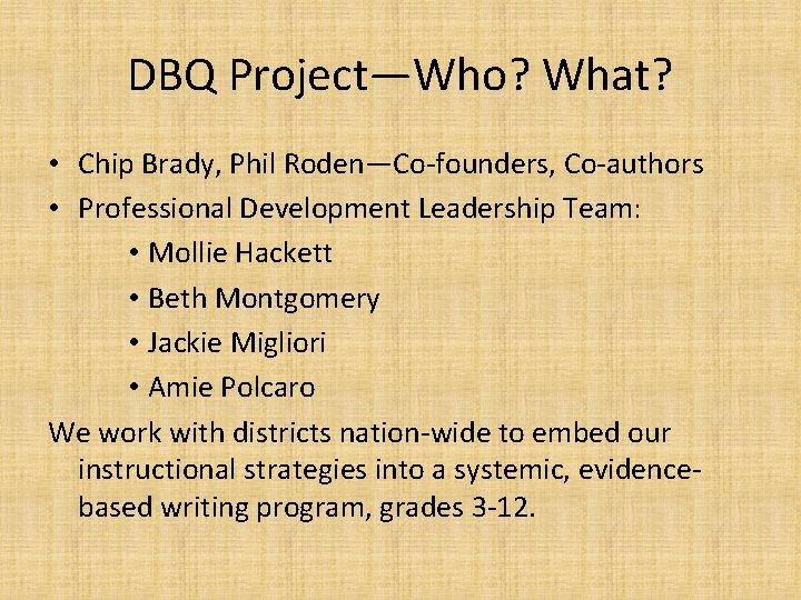 DBQ Project—Who? What? • Chip Brady, Phil Roden—Co-founders, Co-authors • Professional Development Leadership Team: