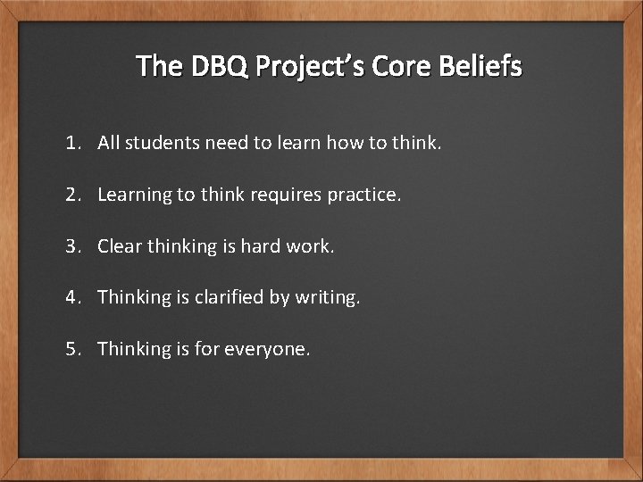 The DBQ Project’s Core Beliefs 1. All students need to learn how to think.