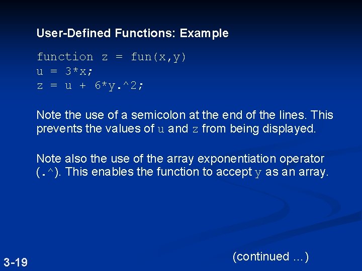 User-Defined Functions: Example function z = fun(x, y) u = 3*x; z = u