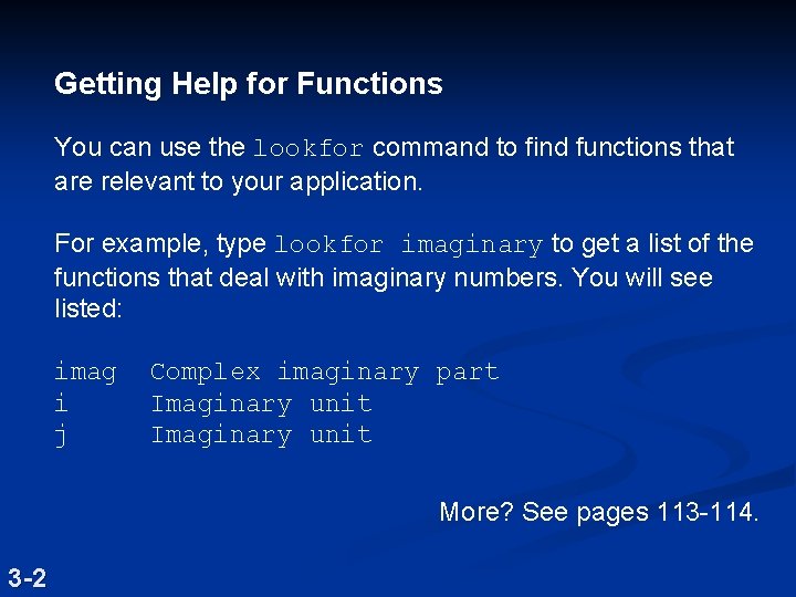 Getting Help for Functions You can use the lookfor command to find functions that