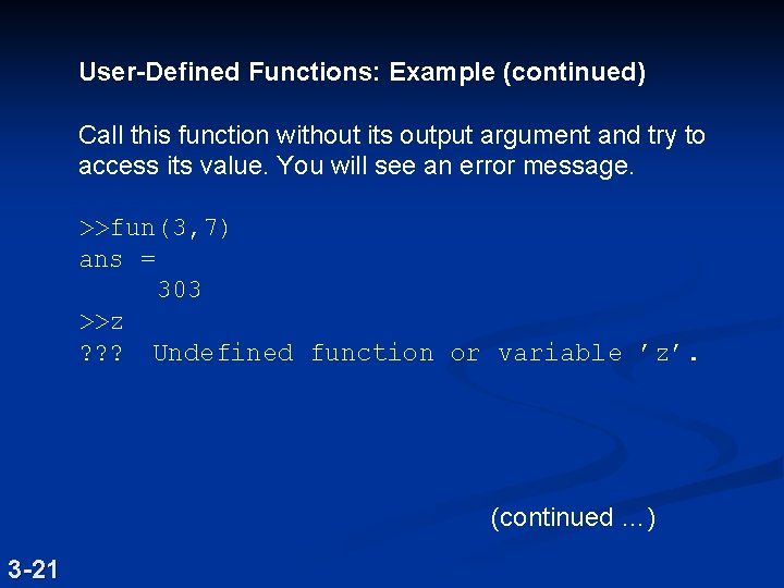 User-Defined Functions: Example (continued) Call this function without its output argument and try to