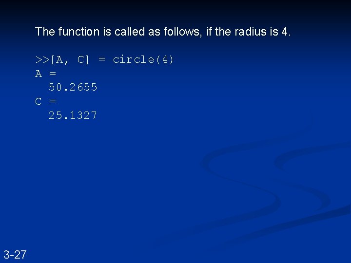 The function is called as follows, if the radius is 4. >>[A, C] =